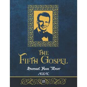 Aun Weor, V.M. Samael The Fifth Gospel 1B: AGEAC Black and White Edition Aun Weor, V.M. Samael The Fifth Gospel 1B: AGEAC Black and White Edition