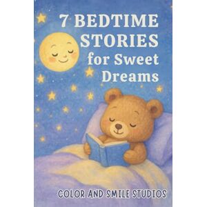 Smile Studios, Color and 7 Bedtime Stories for Sweet Dreams Smile Studios, Color and 7 Bedtime Stories for Sweet Dreams
