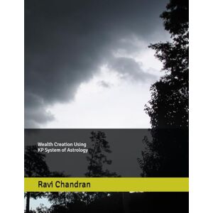 Chandran, Ravi Wealth Creation Using KP System of Astrology Chandran, Ravi Wealth Creation Using KP System of Astrology