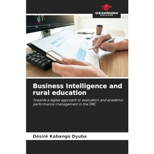Kabango Dyuba, Désiré Business Intelligence and rural education: Towards a digital approach to evaluation and academic performance management in the DRC Kabango Dyuba, Désiré Business Intelligence and rural education: Towards a digital approach to evaluation and academic performance management in the DRC