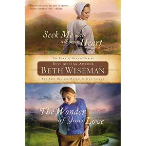 Wiseman, Beth Seek Me with All Your Heart/The Wonder of Your Love (A Land of Canaan Novel) Wiseman, Beth Seek Me with All Your Heart/The Wonder of Your Love (A Land of Canaan Novel)