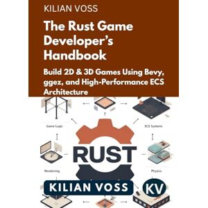 Voss The Rust Game Developer’s Handbook: Build 2D & 3D Games Using Bevy, ggez, and High-Performance ECS Architecture Voss The Rust Game Developer’s Handbook: Build 2D & 3D Games Using Bevy, ggez, and High-Performance ECS Architecture