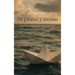 Carrasco Garcia, Sergio De piratas y sirenas: El poder transformador de las historias Carrasco Garcia, Sergio De piratas y sirenas: El poder transformador de las historias
