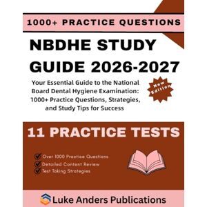 PUBLICATIONS, LUKE ANDERS NBDHE STUDY GUIDE 2026-2027: Your Essential Guide to the National Board Dental Hygiene Examination: 1000+ Practice Questions, Strategies, and Study Tips for Success PUBLICATIONS, LUKE ANDERS NBDHE STUDY GUIDE 2026-2027: Your Essential Guide to the National Board Dental Hygiene Examination: 1000+ Practice Questions, Strategies, and Study Tips for Success