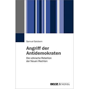 Salzborn, Samuel Angriff der Antidemokraten: Die völkische Rebellion der Neuen Rechten Salzborn, Samuel Angriff der Antidemokraten: Die völkische Rebellion der Neuen Rechten