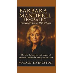 LIVINGSTON, RONALD BARBARA MANDRELL BIOGRAPHY: From Houston to the Hall of Fame — The Life, Triumphs, and Legacy of America’s Beloved Country Music Icon LIVINGSTON, RONALD BARBARA MANDRELL BIOGRAPHY: From Houston to the Hall of Fame — The Life, Triumphs, and Legacy of America’s Beloved Country Music Icon