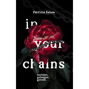 Salem, Patricia In your chains Entführt, gefangen, geliebt: Spicy Dark Romance Enemies to Lovers Salem, Patricia In your chains Entführt, gefangen, geliebt: Spicy Dark Romance Enemies to Lovers