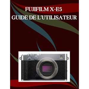 Morley, Jade FUJIFILM X-E5 Guide de l'utilisateur: Un manuel pas à pas pour débutants et seniors couvrant les fonctionnalités essentielles de l'appareil photo, les techniques créatives, les conseils, les astuces Morley, Jade FUJIFILM X-E5 Guide de l'utilisateur: Un manuel pas à pas pour débutants et seniors couvrant les fonctionnalités essentielles de l'appareil photo, les techniques créatives, les conseils, les astuces