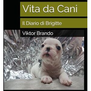 Brando, Viktor Vita da Cani: Il Diario di Brigitte Brando, Viktor Vita da Cani: Il Diario di Brigitte