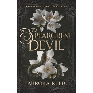 Reed, Aurora Spearcrest Devil: A Dark Enemies to Lovers Romance (Spearcrest Kings) Reed, Aurora Spearcrest Devil: A Dark Enemies to Lovers Romance (Spearcrest Kings)