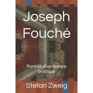 Zweig, Stefan Joseph Fouché: Portrait d'un homme politique Zweig, Stefan Joseph Fouché: Portrait d'un homme politique