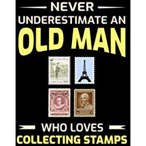 Subburaj, Maruthamuthu Never Underestimate an Old man who loves Collecting Stamps: Stamp Collecting Collector Funny Gift Lined Journal Notebook Diary Subburaj, Maruthamuthu Never Underestimate an Old man who loves Collecting Stamps: Stamp Collecting Collector Funny Gift Lined Journal Notebook Diary