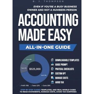 Thompson, B. J. Accounting Made Easy: Step-by-step guides, templates, and real-world cases to read statements, manage costs, avoid tax surprises—even if you’re a busy business owner and not a numbers person. Thompson, B. J. Accounting Made Easy: Step-by-step guides, templates, and real-world cases to read statements, manage costs, avoid tax surprises—even if you’re a busy business owner and not a numbers person.