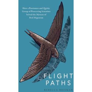 Heisman, Rebecca Flight Paths: How the mystery of bird migration was solved Heisman, Rebecca Flight Paths: How the mystery of bird migration was solved