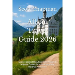 Scott Allgäu Travel Guide 2026: Explore Scenic Hikes, Charming Villages & Majestic Castles for an Unforgettable Bavarian Adventure Scott Allgäu Travel Guide 2026: Explore Scenic Hikes, Charming Villages & Majestic Castles for an Unforgettable Bavarian Adventure