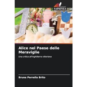 Perrella Brito, Bruna Alice nel Paese delle Meraviglie: Una critica all'Inghilterra vittoriana Perrella Brito, Bruna Alice nel Paese delle Meraviglie: Una critica all'Inghilterra vittoriana