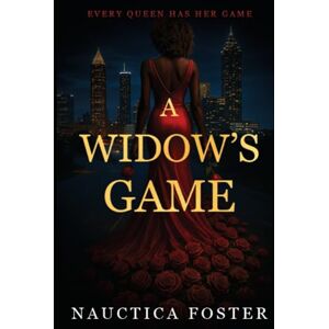 Foster, Nauctica A Widow's Game: A gripping crime thriller about deception, power, and the woman no one saw coming. Foster, Nauctica A Widow's Game: A gripping crime thriller about deception, power, and the woman no one saw coming.