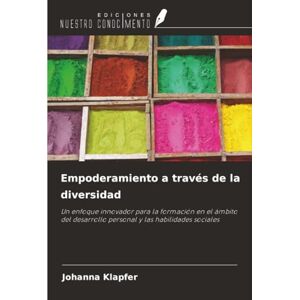 Klapfer, Johanna Empoderamiento a través de la diversidad: Un enfoque innovador para la formación en el ámbito del desarrollo personal y las habilidades sociales Klapfer, Johanna Empoderamiento a través de la diversidad: Un enfoque innovador para la formación en el ámbito del desarrollo personal y las habilidades sociales