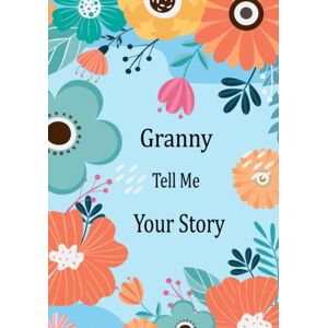 Ssesiria publishing Granny Tell Me Your Story: Guided Question Journal For Your Granny To Share Her Life And Thoughts; This Book Preserves Her Lifetime Memories Ssesiria publishing Granny Tell Me Your Story: Guided Question Journal For Your Granny To Share Her Life And Thoughts; This Book Preserves Her Lifetime Memories