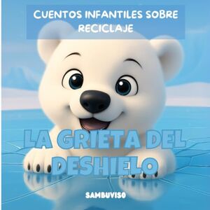 Ediciones, SAMBUVISO LA GRIETA DEL DESHIELO CUENTO PARA NIÑOS DE 3-4-5-6-7 AÑOS: Cuento infantil ilustrado para niños de 3 a 7 años sobre cuidado del medio ambiente y ... crítico a través de animales bebés. Ediciones, SAMBUVISO LA GRIETA DEL DESHIELO CUENTO PARA NIÑOS DE 3-4-5-6-7 AÑOS: Cuento infantil ilustrado para niños de 3 a 7 años sobre cuidado del medio ambiente y ... crítico a través de animales bebés.