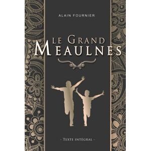 Fournier, Alain Le Grand Meaulnes Alain Fournier: Édition illustrée 213 pages Fournier, Alain Le Grand Meaulnes Alain Fournier: Édition illustrée 213 pages