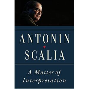 Scalia, Antonin A Matter of Interpretation: Federal Courts and the Law (The University Center for Human Values Series): Federal Courts and the Law New Edition: 47 Scalia, Antonin A Matter of Interpretation: Federal Courts and the Law (The University Center for Human Values Series): Federal Courts and the Law New Edition: 47