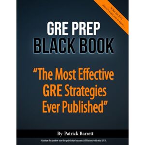 Barrett, Patrick GRE Prep Black Book: The Most Effective GRE Strategies Ever Published Barrett, Patrick GRE Prep Black Book: The Most Effective GRE Strategies Ever Published