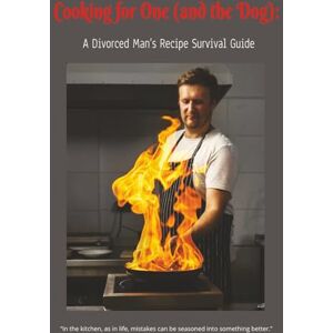 Uddin, Gustavo Cooking for One (and the Dog): A Divorced Man’s Recipe Survival Guide Uddin, Gustavo Cooking for One (and the Dog): A Divorced Man’s Recipe Survival Guide