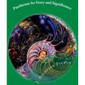 Picton, J. Allanson Pantheism Its Story and Significance: Classic Literature Picton, J. Allanson Pantheism Its Story and Significance: Classic Literature
