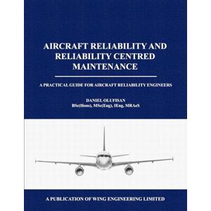 Olufisan, Daniel Aircraft Reliability and Reliability Centred Maintenance: A Practical Guide for Aircraft Reliability Engineers: 1 (Airworthiness) Olufisan, Daniel Aircraft Reliability and Reliability Centred Maintenance: A Practical Guide for Aircraft Reliability Engineers: 1 (Airworthiness)