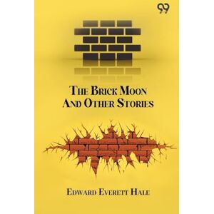 Hale, Edward Everett The Brick Moon And Other Stories Hale, Edward Everett The Brick Moon And Other Stories