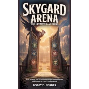 Bender, Bobby D. Skygard Arena: The Ultimate Game Guide: Your Strategic Tips to Mastering Tactics, Building Legends, and Dominating Elyria’s Battlegrounds (Eternal ... Advanced Strategies, and Hidden Secrets.) Bender, Bobby D. Skygard Arena: The Ultimate Game Guide: Your Strategic Tips to Mastering Tactics, Building Legends, and Dominating Elyria’s Battlegrounds (Eternal ... Advanced Strategies, and Hidden Secrets.)