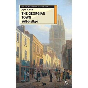 Ellis, Joyce The Georgian Town 1680-1840: 40 (Social History in Perspective) Ellis, Joyce The Georgian Town 1680-1840: 40 (Social History in Perspective)