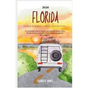 Jones, Stuart D. FLORIDA GUIDA TURISTICA DEGLI STATI UNITI 2026: Una guida per addetti ai lavori alla lista dei desideri della Florida (incluse immagini a colori e momenti salienti della stagione) Jones, Stuart D. FLORIDA GUIDA TURISTICA DEGLI STATI UNITI 2026: Una guida per addetti ai lavori alla lista dei desideri della Florida (incluse immagini a colori e momenti salienti della stagione)