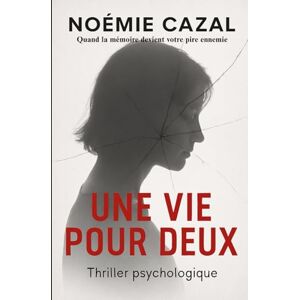 Cazal, Noémie Une Vie pour Deux: Thriller psychologique – Quand la mémoire devient votre pire ennemie. Cazal, Noémie Une Vie pour Deux: Thriller psychologique – Quand la mémoire devient votre pire ennemie.