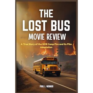 Wenner, Paul L. The Lost Bus Movie Review: A True Story of the 2018 Camp Fire and Its Film Adaptation Wenner, Paul L. The Lost Bus Movie Review: A True Story of the 2018 Camp Fire and Its Film Adaptation