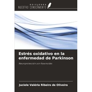 Ribeiro de Oliveira, Juciele Valéria Estrés oxidativo en la enfermedad de Parkinson: Neuroprotección con flavonoides Ribeiro de Oliveira, Juciele Valéria Estrés oxidativo en la enfermedad de Parkinson: Neuroprotección con flavonoides