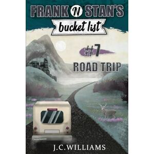 Williams, J C Frank 'n' Stan's Bucket List #7 Road Trip Williams, J C Frank 'n' Stan's Bucket List #7 Road Trip