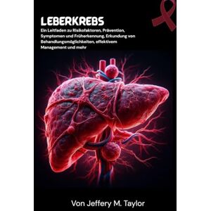 Taylor Leberkrebs: Ein Leitfaden zu Risikofaktoren, Prävention, Symptomen und Früherkennung, Erkundung von Behandlungsmöglichkeiten, effektivem Management und mehr Taylor Leberkrebs: Ein Leitfaden zu Risikofaktoren, Prävention, Symptomen und Früherkennung, Erkundung von Behandlungsmöglichkeiten, effektivem Management und mehr