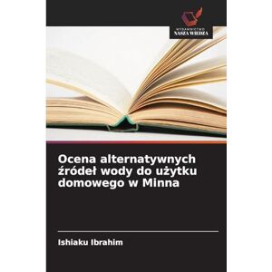 Ibrahim, Ishiaku Ocena alternatywnych źródel wody do użytku domowego w Minna Ibrahim, Ishiaku Ocena alternatywnych źródel wody do użytku domowego w Minna
