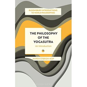 Karen O'Brien-Kop The Philosophy of the Yogasutra: An Introduction (Bloomsbury Introductions to World Philosophies) Karen O'Brien-Kop The Philosophy of the Yogasutra: An Introduction (Bloomsbury Introductions to World Philosophies)