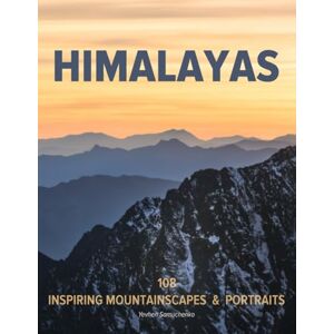 Samuchenko, Yevhen HIMALAYAS: A Travel Photography Book and Nature Photography Book: Inspiring Travel Picture Book for Photos, Photography Book People, and the Perfect Book Gift for Photographers Samuchenko, Yevhen HIMALAYAS: A Travel Photography Book and Nature Photography Book: Inspiring Travel Picture Book for Photos, Photography Book People, and the Perfect Book Gift for Photographers