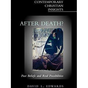 Edwards, David L. After Death?: Past Beliefs and Real Possibilities (Contemporary Christian Insights) Edwards, David L. After Death?: Past Beliefs and Real Possibilities (Contemporary Christian Insights)