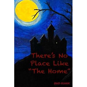 Clark, Bud There’s No Place Like "The Home Clark, Bud There’s No Place Like "The Home