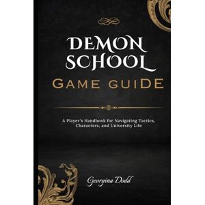 Dodd, Georgina Demonschool Game Guide: A Player's Handbook for Navigating Tactics, Characters, and University Life Dodd, Georgina Demonschool Game Guide: A Player's Handbook for Navigating Tactics, Characters, and University Life