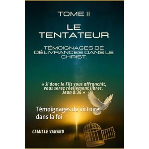 VANARD, CAMILLE Le tentateur TOME II: Témoignages de victoire dans la foi VANARD, CAMILLE Le tentateur TOME II: Témoignages de victoire dans la foi