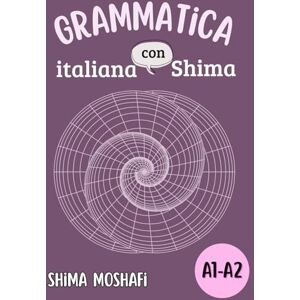 Shima, italiano con Grammatica italiana con Shima Volume 1 Livello A1-A2: Corso completo di grammatica italiana Livello A1-A2 + spiegazioni in persiano ed esercizi ... Vocabolario e Coniugazioni con Shima A1-A2) Shima, italiano con Grammatica italiana con Shima Volume 1 Livello A1-A2: Corso completo di grammatica italiana Livello A1-A2 + spiegazioni in persiano ed esercizi ... Vocabolario e Coniugazioni con Shima A1-A2)