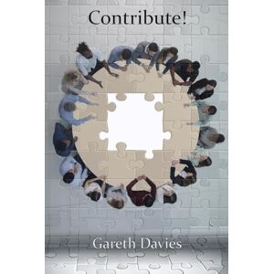 Davies, Mr Gareth W Contribute: Why you should develop five areas to maximise your contribution and get the rewards you deserve Davies, Mr Gareth W Contribute: Why you should develop five areas to maximise your contribution and get the rewards you deserve