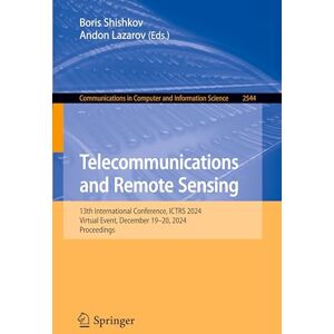 Telecommunications and Remote Sensing: 13th International Conference, ICTRS 2024, Virtual Event, December 19–20, 2024, Proceedings: 2544 (Communications in Computer and Information Science, 2544) Telecommunications and Remote Sensing: 13th International Conference, ICTRS 2024, Virtual Event, December 19–20, 2024, Proceedings: 2544 (Communications in Computer and Information Science, 2544)