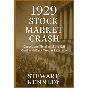 Kennedy, Stewart 1929 stock market crash: Causes and Timeline of the 1929 Crash with Black Tuesday explanation Kennedy, Stewart 1929 stock market crash: Causes and Timeline of the 1929 Crash with Black Tuesday explanation